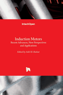 Induction Motors: Recent Advances, New Perspectives and Applications