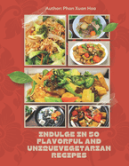 Indulge in 50 Flavorful and Unique Vegetarian Recipes for Buddhist Holidays and Family Gatherings: 50 Simple-to-Prepare Vegetarian Recipes for Gatherings