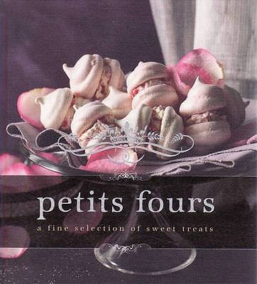 Indulgence Petits Fours: A Fine Selection of Sweet Treats - Murdoch Books Test Kitchen