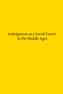 Indulgences as a Social Factor in the Middle Ages - Hermenegild Tosf, Brother (Editor), and Paulus, Nikolaus