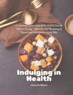 Indulging in Health: A Culinary Exploration of the DASH Diet for Vibrant Living - Discover the Harmony of Flavor and Nutrition in Every Bite