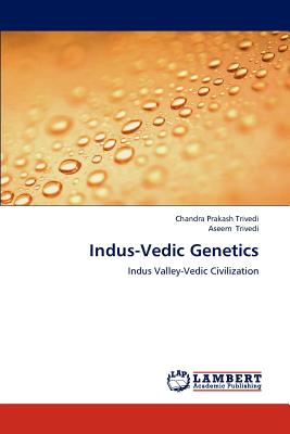 Indus-Vedic Genetics - Trivedi, Chandra Prakash, and Trivedi, Aseem