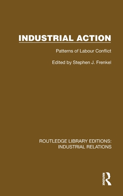 Industrial Action: Patterns of Labour Conflict - Frenkel, Stephen J (Editor)