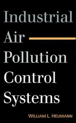 Industrial Air Pollution Control Systems - Heumann, William L (Editor)