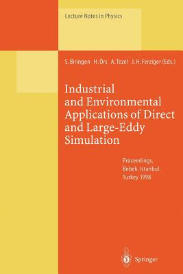 Industrial and Environmental Applications of Direct and Large-Eddy Simulation: Proceedings of a Workshop Held in Istanbul, Turkey, 5-7 August 1998 - Biringen, Sedat (Editor), and rs, Haluk (Editor), and Tezel, Akin (Editor)