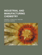 Industrial and Manufacturing Chemistry; Organic, a Practical Treatise