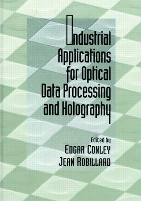 Industrial Applications for Optical Data Processing and Holography - Conley, Edgar, and Robillard, Jean