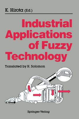 Industrial Applications of Fuzzy Technology - Hirota, Kaoru, and Solomon, H (Translated by)