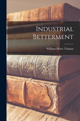 Industrial Betterment - Tolman, William Howe 1861-