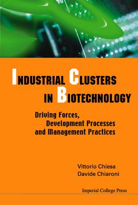 Industrial Clusters in Biotechnology: Driving Forces, Development Processes and Management Practices - Chiaroni, Davide, and Chiesa, Vittorio