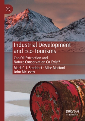 Industrial Development and Eco-Tourisms: Can Oil Extraction and Nature Conservation Co-Exist? - Stoddart, Mark C.J., and Mattoni, Alice, and McLevey, John