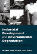 Industrial Development and Environmental Degradation: A Source Book on the Origins of Global Pollution - Park, Se H, and Labys, Walter C