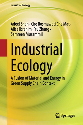 Industrial Ecology: A Fusion of Material and Energy in Green Supply Chain Context - Shah, Adeel, and Che Mat, Che Rosmawati, and Ibrahim, Alisa