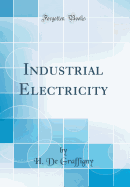 Industrial Electricity (Classic Reprint)