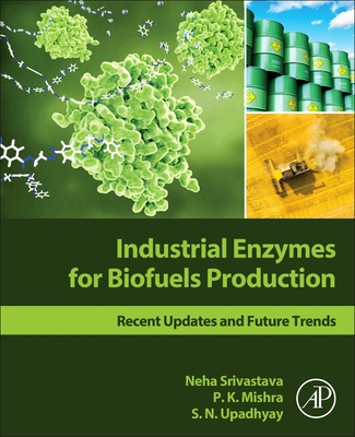 Industrial Enzymes for Biofuels Production: Recent Updates and Future Trends - Srivastava, Neha, and Mishra, P.K., and Upadhyay, S. N.