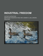 Industrial Freedom: A Study in Politics