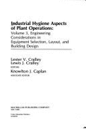 Industrial Hygiene Aspects of Plant Operations: Engineering Considerations in Equipment Selection, Layout, and Building Design