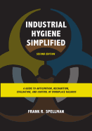Industrial Hygiene Simplified: A Guide to Anticipation, Recognition, Evaluation, and Control of Workplace Hazards, Second Edition