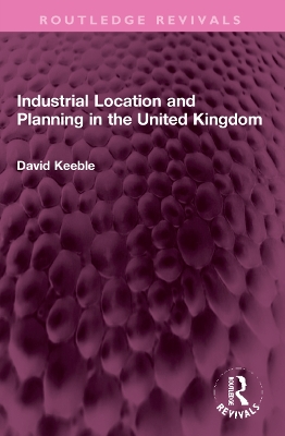 Industrial Location and Planning in the United Kingdom - Keeble, David