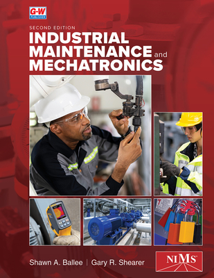 Industrial Maintenance and Mechatronics - Ballee, Shawn A, and Shearer, Gary R