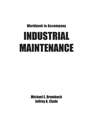 Industrial Maintenance Workbook - Brumbach, Michael E, and Clade, Jeffrey A