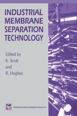 Industrial Membrane Separation Technology - Scott, K, and Hughes, R
