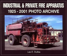 Industrial & Private Fire Apparatus: 1925-2001 Photo Archive