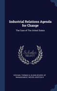 Industrial Relations Agenda for Change: The Case of The United States