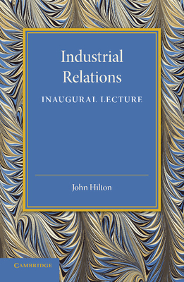 Industrial Relations: An Inaugural Lecture - Hilton, John, III