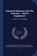 Industrial Relations And The Churches ... With A Supplement: A Study In Labor Mobility