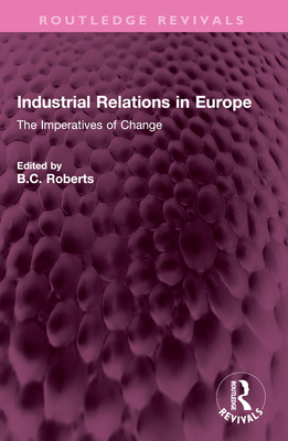 Industrial Relations in Europe: The Imperatives of Change - Roberts, B C (Editor)