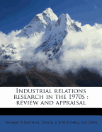 Industrial Relations Research in the 1970s : Review and Appraisal.
