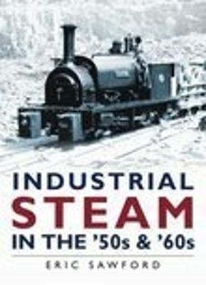 Industrial Steam in the '50s and '60s - Sawford, Eric