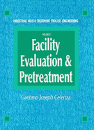 Industrial Waste Treatment Processes Engineering: Facility, Evaluation & Pretreatment, Volume I