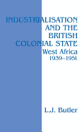 Industrialisation and the British Colonial State: West Africa 1939-1951