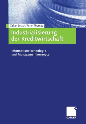 Industrialisierung Der Kreditwirtschaft: Informationstechnologie Und Managementkonzepte - Betsch, Oskar, and Schloten, Peter