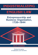 Industrializing English Law: Entrepreneurship and Business Organization, 1720-1844