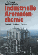 Industrielle Aromatenchemie: Rohstoffe - Verfahren - Produkte