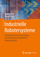 Industrielle Robotersysteme: Entscheiderwissen Fr Die Planung Und Umsetzung Wirtschaftlicher Roboterlsungen
