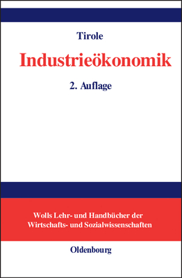 Industrieokonomik - Tirole, Jean, and Schonfelder, Bruno (Translated by)