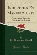 Industries Et Manufactures: Comples d'Aprs Les Dernieres Statistiques (Classic Reprint)