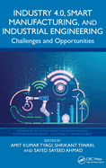 Industry 4.0, Smart Manufacturing, and Industrial Engineering: Challenges and Opportunities