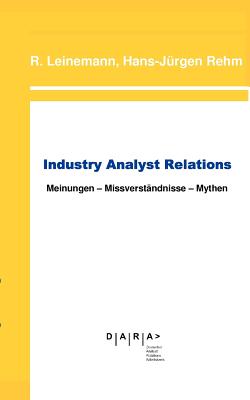 Industry Analyst Relations: Meinungen Missverstndnisse Mythen - Leinemann, Ralf, and Rehm, Hans-Jrgen