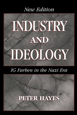 Industry and Ideology: I. G. Farben in the Nazi Era - Hayes, Peter