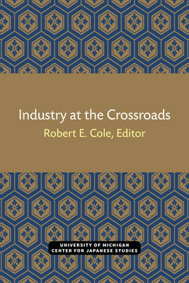 Industry at the Crossroads: Volume 7 - Cole, Robert (Editor)
