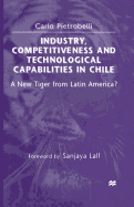 Industry, Competitiveness and Technological Capabilities in Chile: A New Tiger from Latin America?