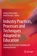 Industry Practices, Processes and Techniques Adopted in Education: Supporting Innovative Teaching and Learning Practice