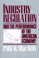 Industry Regulation and the Performance of the American Economy