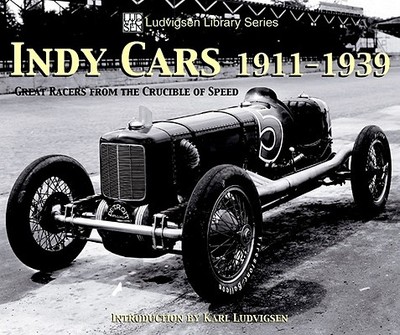 Indy Cars 1911-1939: Great Racers from the Crucible of Speed - Ludvigsen, Karl