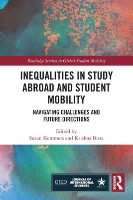 Inequalities in Study Abroad and Student Mobility: Navigating Challenges and Future Directions - Kommers, Suzan (Editor), and Bista, Krishna (Editor)